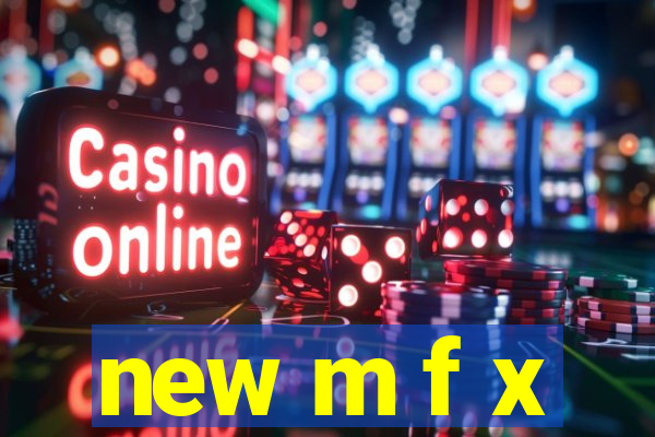 new m f x